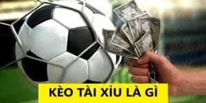 Kèo tài xỉu là gì 88clb